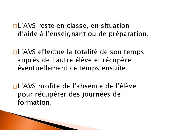 � L’AVS reste en classe, en situation d’aide à l’enseignant ou de préparation. �