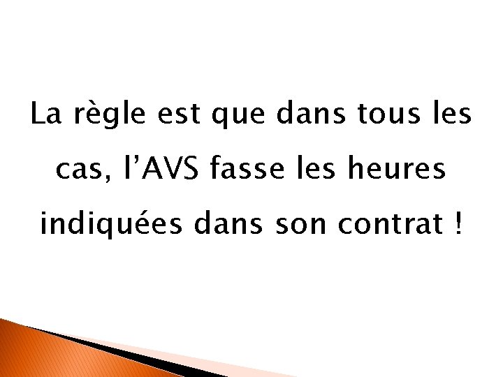 La règle est que dans tous les cas, l’AVS fasse les heures indiquées dans