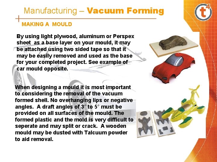 Manufacturing – Vacuum Forming MAKING A MOULD By using light plywood, aluminum or Perspex