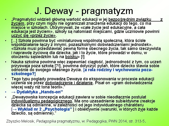 J. Deway - pragmatyzm • • • „Pragmatyści widzieli główną wartość edukacji w jej