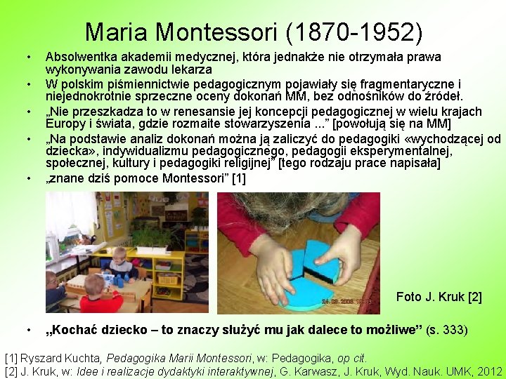 Maria Montessori (1870 -1952) • • • Absolwentka akademii medycznej, która jednakże nie otrzymała