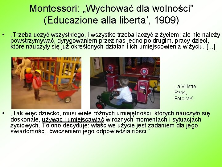 Montessori: „Wychować dla wolności” (Educazione alla liberta’, 1909) • „Trzeba uczyć wszystkiego, i wszystko Montessori: „Wychować dla wolności” (Educazione alla liberta’, 1909) • „Trzeba uczyć wszystkiego, i wszystko