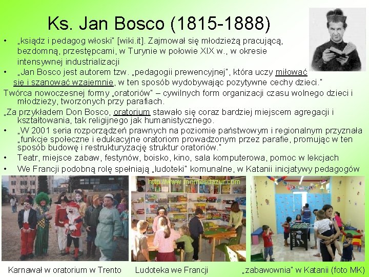 Ks. Jan Bosco (1815 -1888) • „ksiądz i pedagog włoski” [wiki. it]. Zajmował się