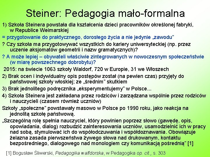 Steiner: Pedagogia mało-formalna 1) Szkoła Steinera powstała dla kształcenia dzieci pracowników określonej fabryki, w