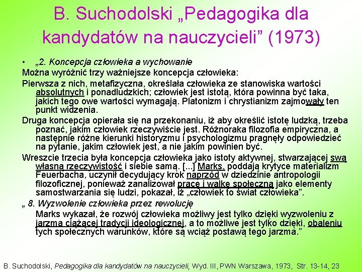 B. Suchodolski „Pedagogika dla kandydatów na nauczycieli” (1973) • „ 2. Koncepcja człowieka a B. Suchodolski „Pedagogika dla kandydatów na nauczycieli” (1973) • „ 2. Koncepcja człowieka a