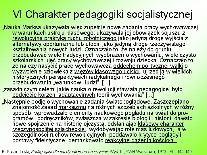 VI Charakter pedagogiki socjalistycznej „Nauka Marksa ukazywała więc zupełnie nowe zadania pracy wychowawczej w