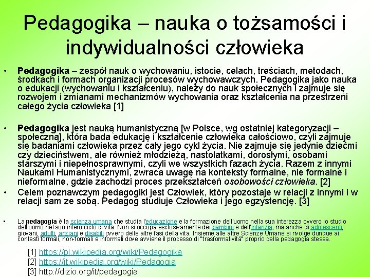 Pedagogika – nauka o tożsamości i indywidualności człowieka • Pedagogika – zespół nauk o Pedagogika – nauka o tożsamości i indywidualności człowieka • Pedagogika – zespół nauk o