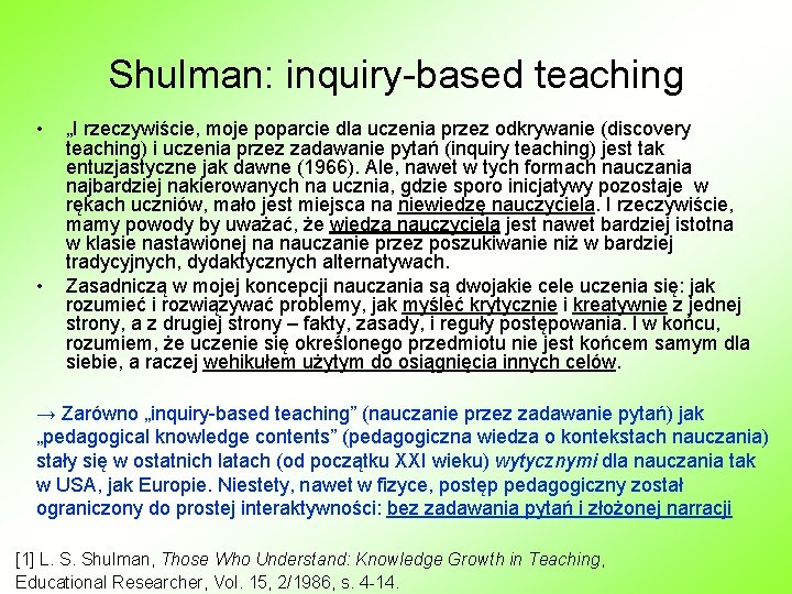 Shulman: inquiry-based teaching • • „I rzeczywiście, moje poparcie dla uczenia przez odkrywanie (discovery