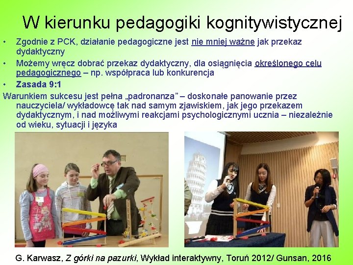 W kierunku pedagogiki kognitywistycznej • Zgodnie z PCK, działanie pedagogiczne jest nie mniej ważne