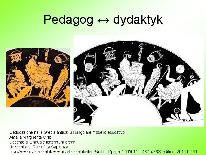 Pedagog ↔ dydaktyk L’educazione nella Grecia antica: un singolare modello educativo Amalia Margherita Cirio