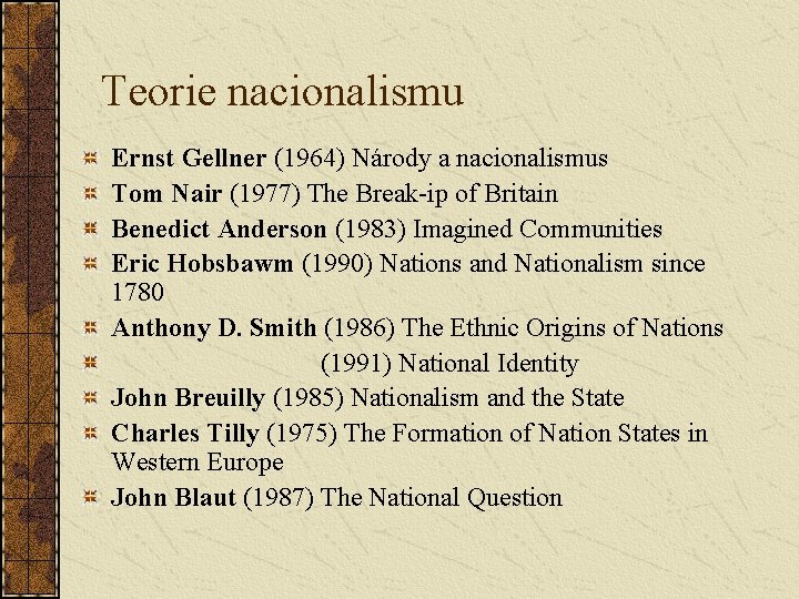 Teorie nacionalismu Ernst Gellner (1964) Národy a nacionalismus Tom Nair (1977) The Break-ip of