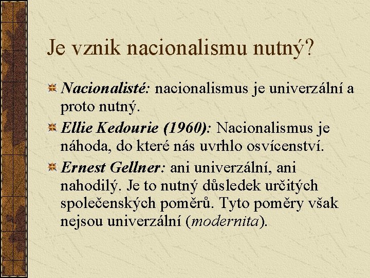 Je vznik nacionalismu nutný? Nacionalisté: nacionalismus je univerzální a proto nutný. Ellie Kedourie (1960):