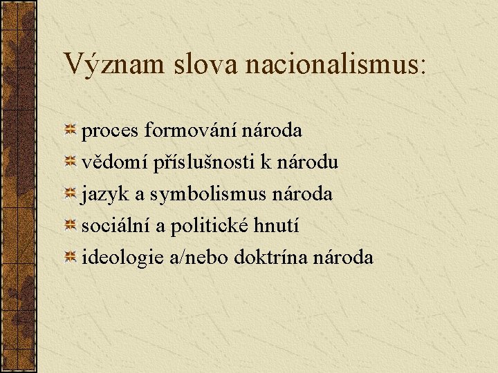 Význam slova nacionalismus: proces formování národa vědomí příslušnosti k národu jazyk a symbolismus národa