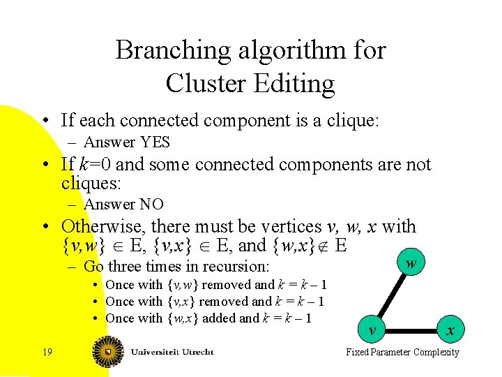 Branching algorithm for Cluster Editing • If each connected component is a clique: –