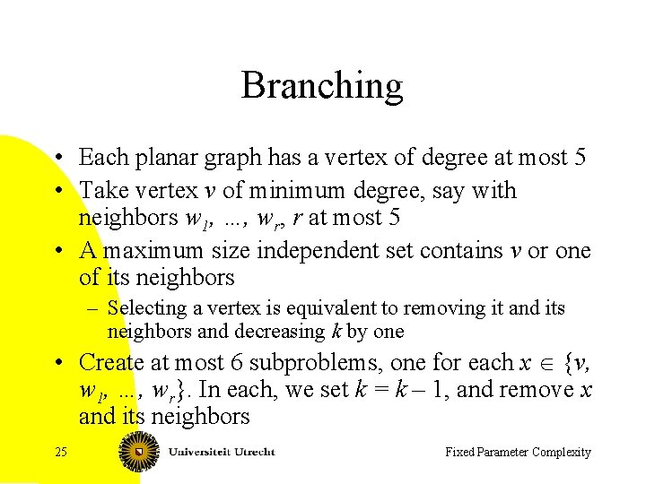 Branching • Each planar graph has a vertex of degree at most 5 •