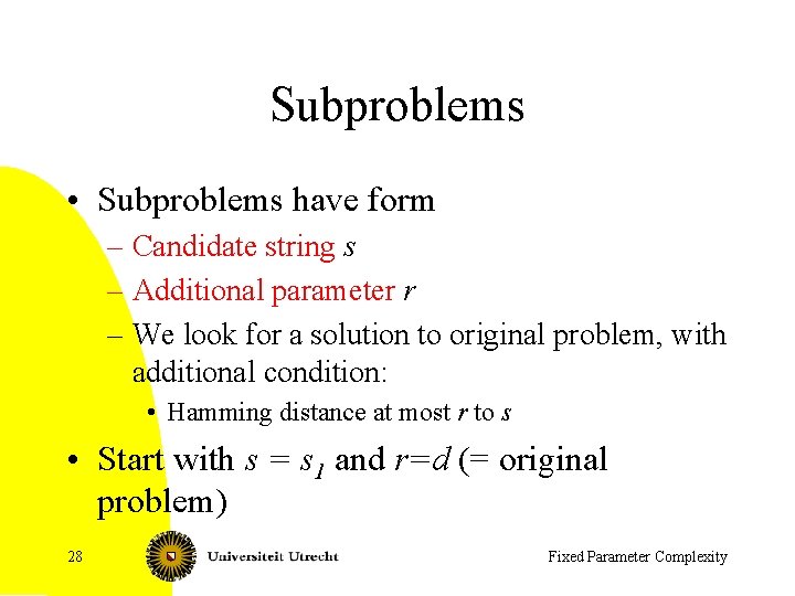 Subproblems • Subproblems have form – Candidate string s – Additional parameter r –