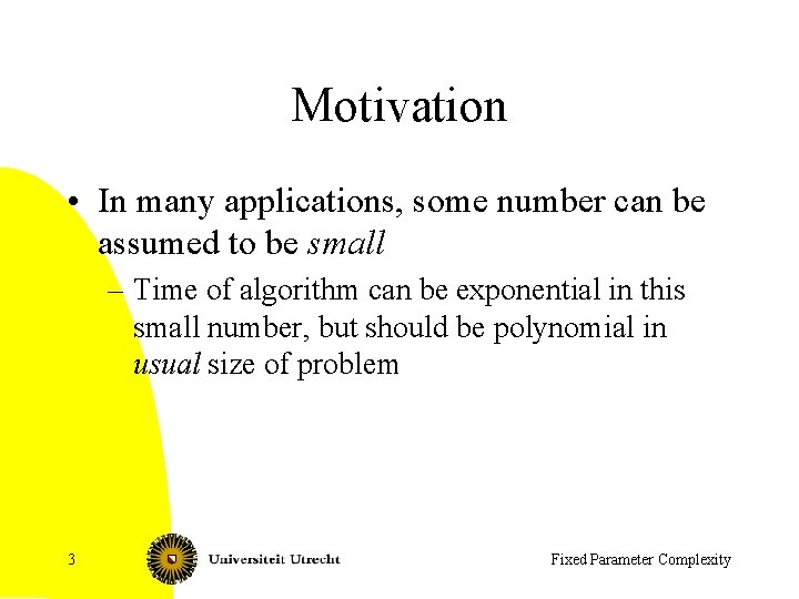 Motivation • In many applications, some number can be assumed to be small –