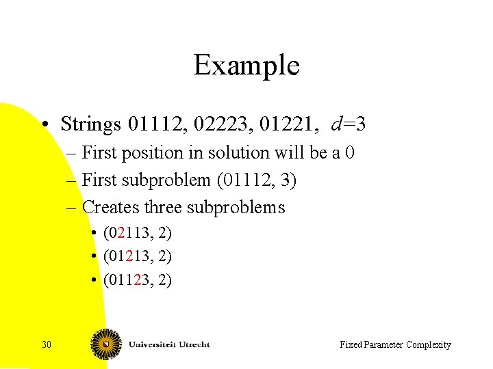 Example • Strings 01112, 02223, 01221, d=3 – First position in solution will be