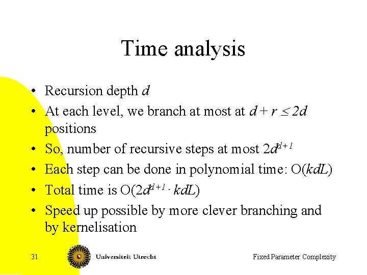 Time analysis • Recursion depth d • At each level, we branch at most