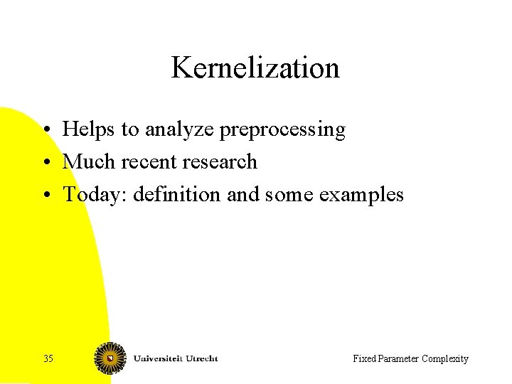 Kernelization • Helps to analyze preprocessing • Much recent research • Today: definition and