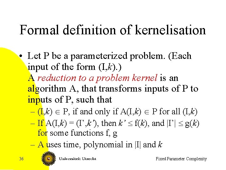 Formal definition of kernelisation • Let P be a parameterized problem. (Each input of