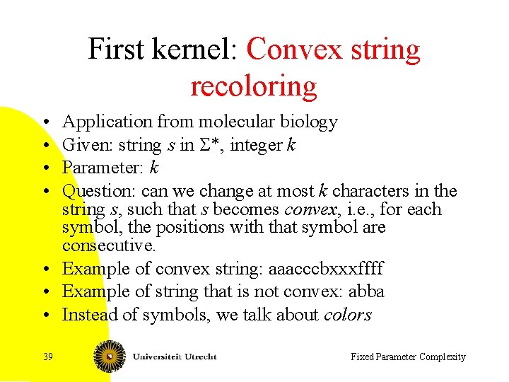 First kernel: Convex string recoloring • • Application from molecular biology Given: string s