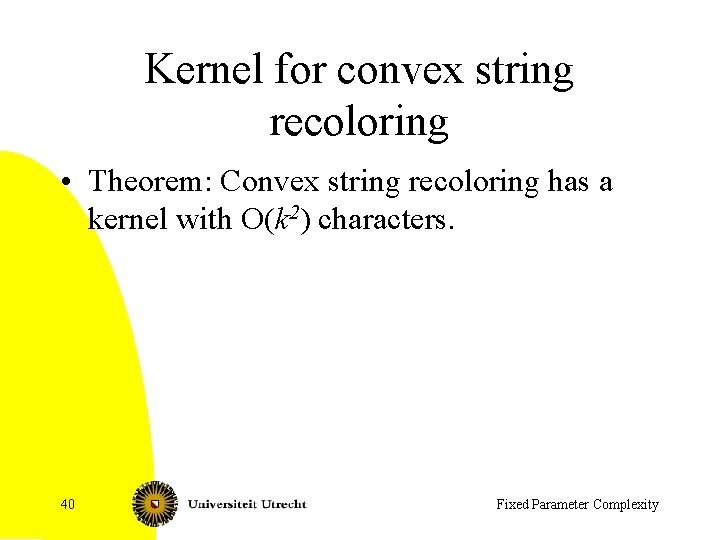 Kernel for convex string recoloring • Theorem: Convex string recoloring has a kernel with