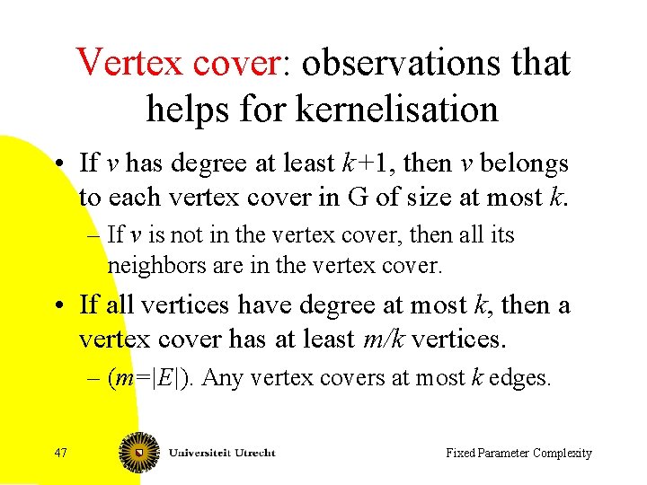 Vertex cover: observations that helps for kernelisation • If v has degree at least