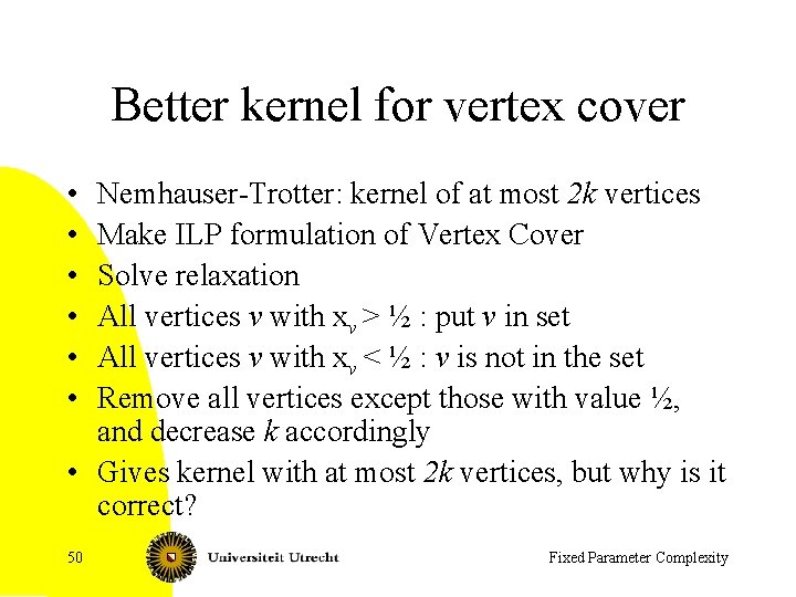 Better kernel for vertex cover • • • Nemhauser-Trotter: kernel of at most 2