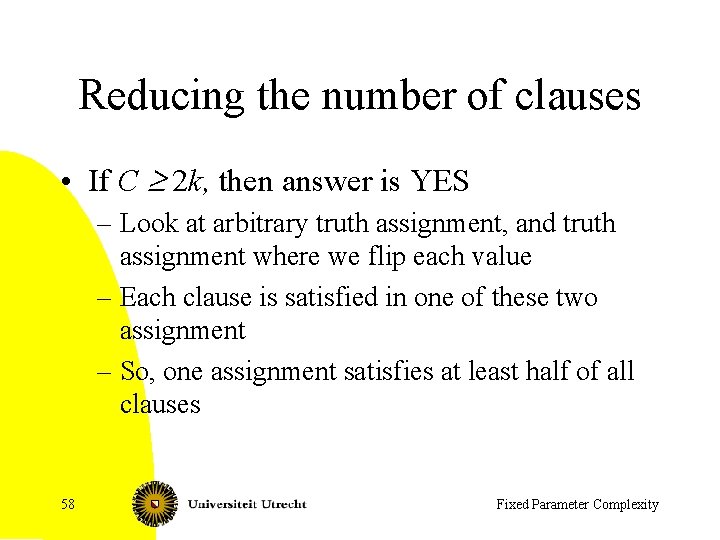 Reducing the number of clauses • If C ³ 2 k, then answer is