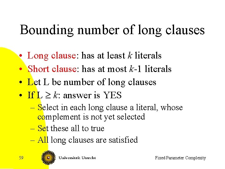Bounding number of long clauses • • Long clause: has at least k literals