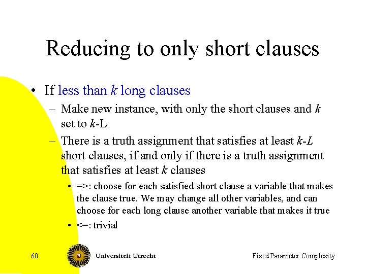 Reducing to only short clauses • If less than k long clauses – Make