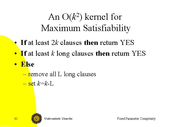 An O(k 2) kernel for Maximum Satisfiability • If at least 2 k clauses