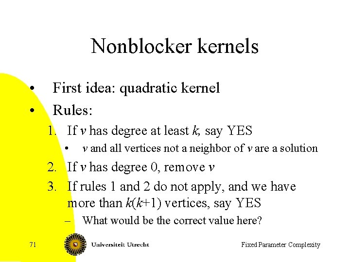 Nonblocker kernels • • First idea: quadratic kernel Rules: 1. If v has degree