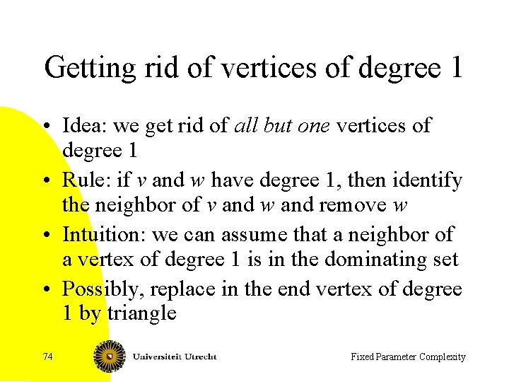Getting rid of vertices of degree 1 • Idea: we get rid of all