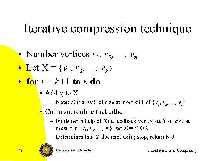 Iterative compression technique • Number vertices v 1, v 2, …, vn • Let