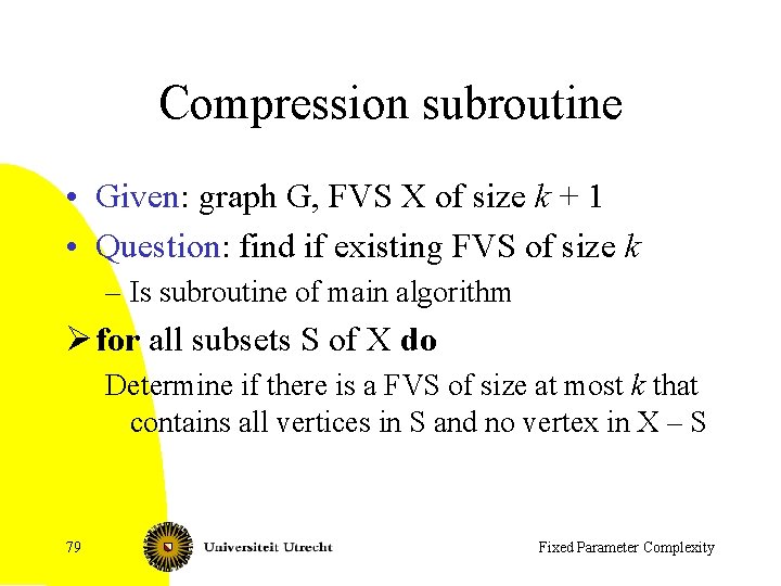 Compression subroutine • Given: graph G, FVS X of size k + 1 •