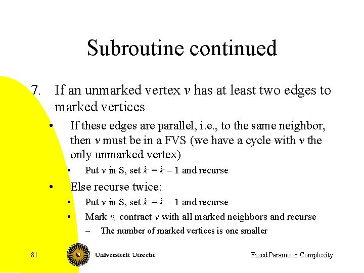 Subroutine continued 7. If an unmarked vertex v has at least two edges to