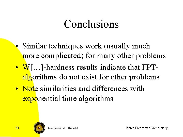 Conclusions • Similar techniques work (usually much more complicated) for many other problems •