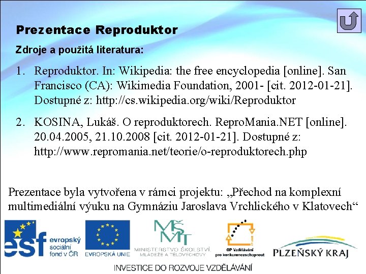 Prezentace Reproduktor Zdroje a použitá literatura: 1. Reproduktor. In: Wikipedia: the free encyclopedia [online].