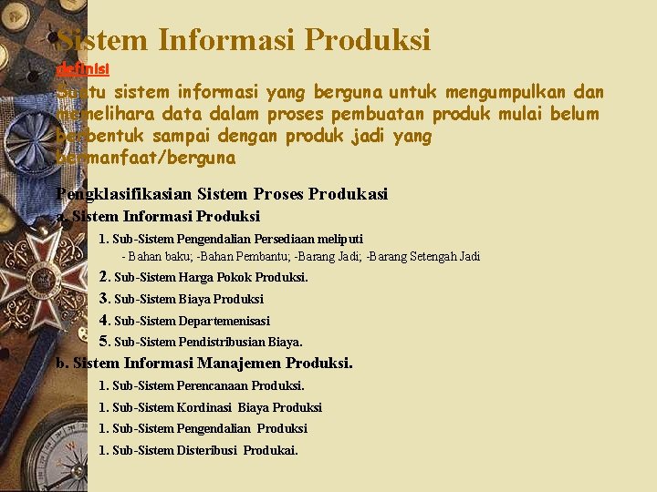 Sistem Informasi Produksi definisi Suatu sistem informasi yang berguna untuk mengumpulkan dan memelihara data