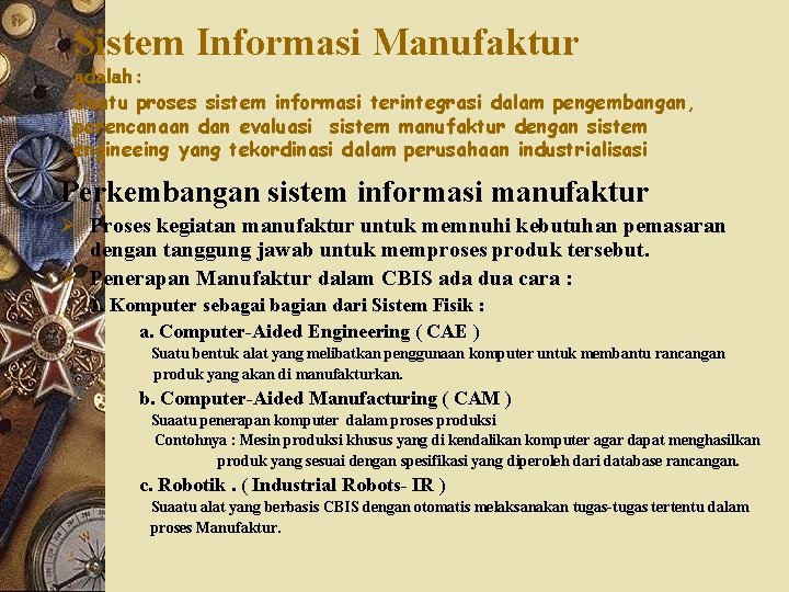 Sistem Informasi Manufaktur adalah : Suatu proses sistem informasi terintegrasi dalam pengembangan, perencanaan dan