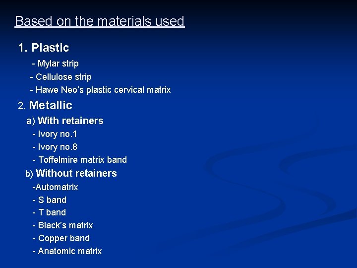 Based on the materials used 1. Plastic - Mylar strip - Cellulose strip -