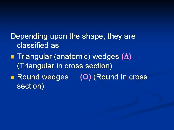 Depending upon the shape, they are classified as n Triangular (anatomic) wedges ( )