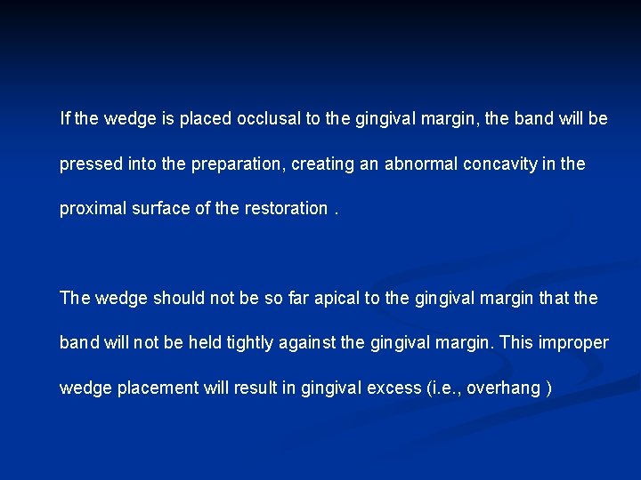 If the wedge is placed occlusal to the gingival margin, the band will be