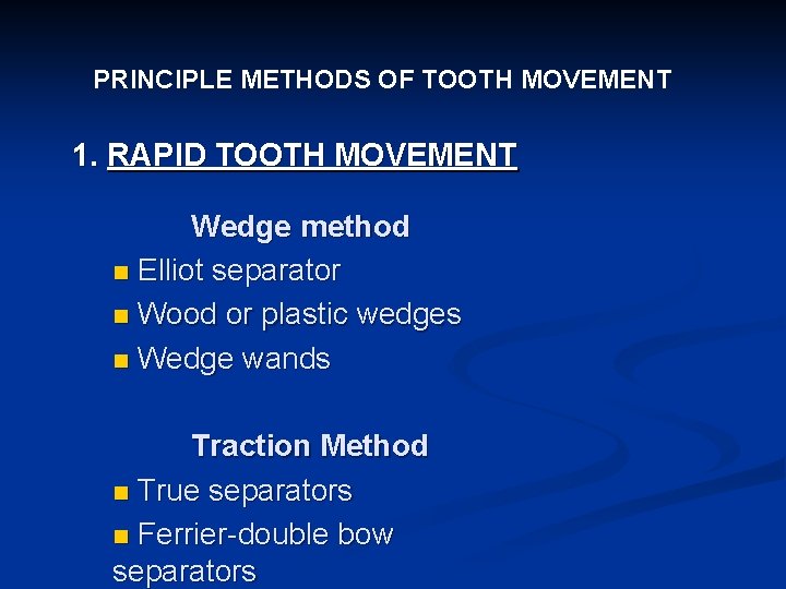 PRINCIPLE METHODS OF TOOTH MOVEMENT 1. RAPID TOOTH MOVEMENT Wedge method n Elliot separator