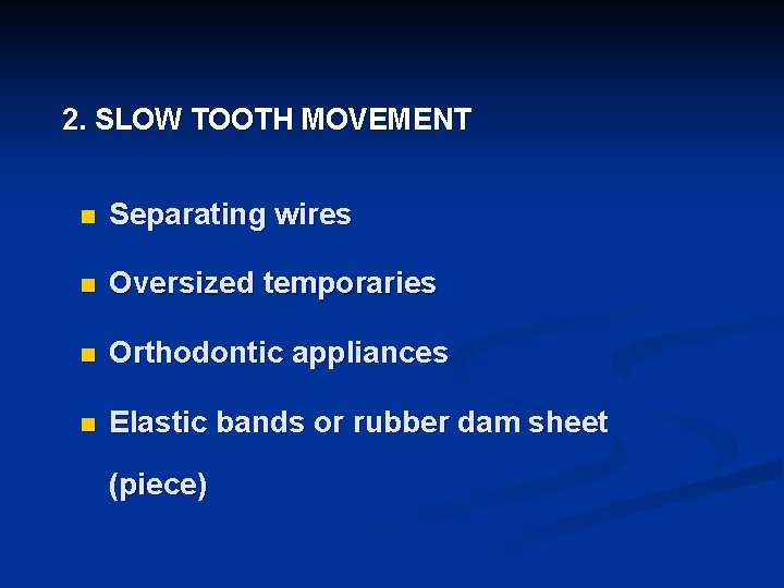 2. SLOW TOOTH MOVEMENT n Separating wires n Oversized temporaries n Orthodontic appliances n