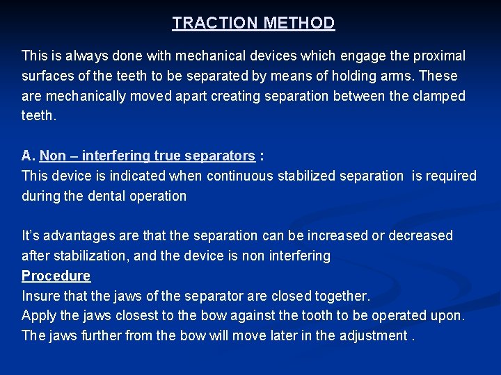 TRACTION METHOD This is always done with mechanical devices which engage the proximal surfaces