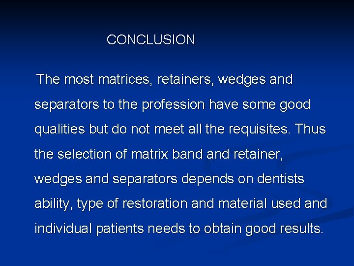 CONCLUSION The most matrices, retainers, wedges and separators to the profession have some good