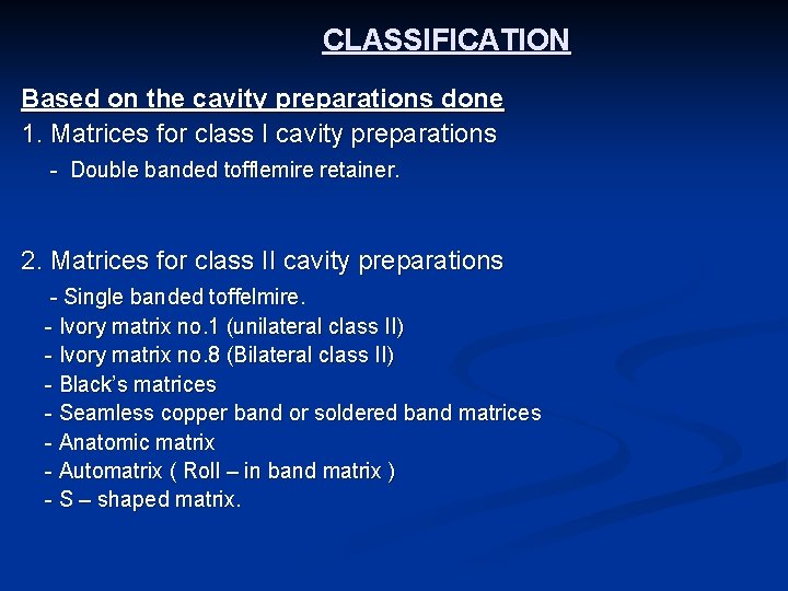 CLASSIFICATION Based on the cavity preparations done 1. Matrices for class I cavity preparations